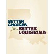 Better Choices for a Better Louisiana Better Choices for a Better Louisiana