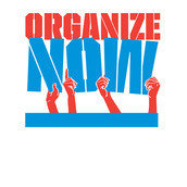 Organize Now! Organize Now!