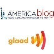 GLAAD and AMERICAblog GLAAD and AMERICAblog