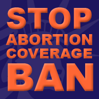 Tell Senate Leader Reid: Stop the Abortion Coverage Ban Tell Senate Leader Reid: Stop the Abortion Coverage Ban